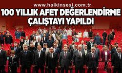 "Türkiye’nin 100 Yıllık Afet Değerlendirme Çalıştayı" yapıldı