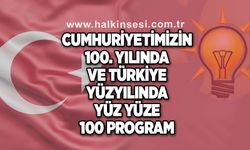 Cumhuriyetimizin 100. Yılında ve Türkiye Yüzyılında Yüz Yüze 100 Program