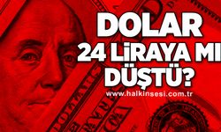 Dolar 24 liraya mı düştü?