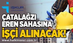 Çatalağzı Eren Sahasına işçi alınacak!