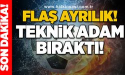 Flaş ayrılık... Teknik adam bıraktı