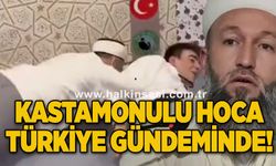 Kastamonulu Hoca Türkiye gündeminde!