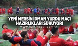 Yeni Mersin İdman Yurdu maçı hazırlıkları sürüyor!