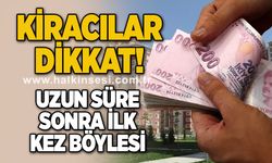 Kiracılar dikkat! Uzun süre sonra ilk kez böylesi oldu!