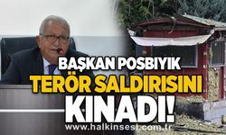 Başkan Posbıyık terör saldırısını kınadı!