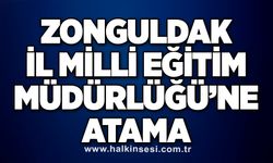 Zonguldak İl Milli Eğitim Müdürlüğü’ne atama