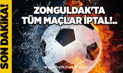 Zonguldak'ta tüm maçlar iptal!.. 