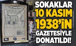 Sokaklar 10 Kasım 1938'in gazete manşetleriyle donatıldı!