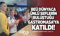 BEÜ dünyaca ünlü şeflerin katıldığı Gastromasa'ya katıldı!