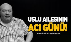 Uslu ailesinin acı günü!