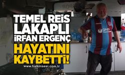 Temel Reis Lakaplı İrfan Ergenç hayatını kaybetti!