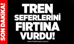 Tren seferlerini fırtına vurdu!