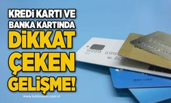 Kredi kartı ve banka kartında dikkat çeken gelişme!