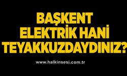 BAŞKENT Elektrik hani teyakkuzdaydınız?