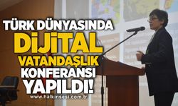 ‘Türk Dünyasında Dijital Vatandaşlık’ Konferansı yapıldı