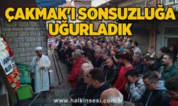 Çakmak'ı sonsuzluğa uğurladık