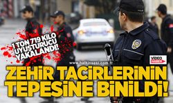 Zehir tacirlerinin tepesine binildi!