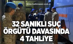 32 sanıklı suç örgütü davasında 4 tahliye