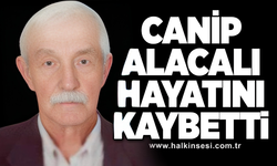 Canip Alacalı hayatını kaybetti