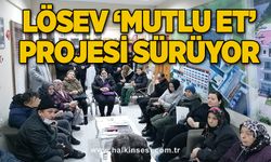 LÖSEV ‘MUTLU ET’ PROJESİ SÜRÜYOR