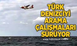 Türk denizciyi arama çalışmaları sürüyor