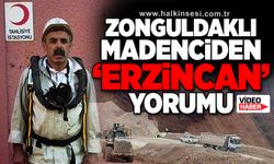 Zonguldaklı madenciden ‘Erzincan’ yorumu