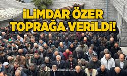 İlimdar Özer toprağa verildi!