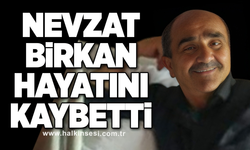 Nevzat Birkan hayatını kaybetti