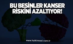 Bu besinler kanser riskini azaltıyor!