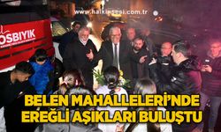 BELEN MAHALLELERİ’NDE EREĞLİ AŞIKLARI BULUŞTU