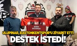 Ulupınar, Bastonkentspor’u ziyaret etti DESTEK İSTEDİ!