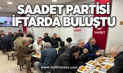 SAADET PARTİSİ İFTARDA BULUŞTU