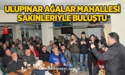 ULUPINAR AĞALAR MAHALLESİ SAKİNLERİYLE BULUŞTU