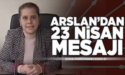 Arslan’dan 23 Nisan mesajı
