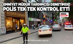 Emniyet müdür yardımcısı denetimde! Polis tek tek kontrol etti