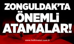 Zonguldak’ta önemli atamalar!