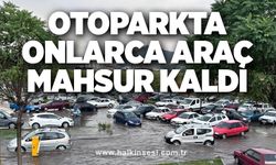 Otoparkta onlarca araç mahsur kaldı