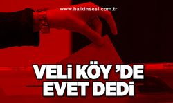 Veli köy ’de evet dedi