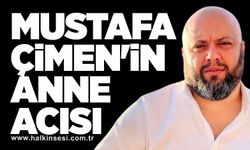 Mustafa Çimen'in Anne acısı