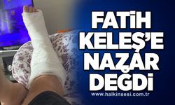 Fatih Keleş’e nazar değdi