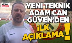 Yeni teknik adam Can Güven'den ilk açıklama