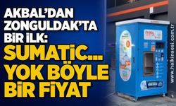 Akbal’dan Zonguldak’ta bir ilk: Sumatic... YOK BÖYLE BİR FİYAT