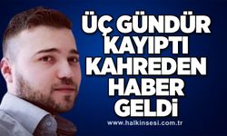 Üç gündür kayıptı kahreden haber geldi