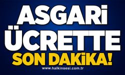 ASGARİ ÜCRETTE SON DAKİKA!