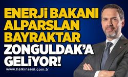 Enerji Bakanı Alparslan Bayraktar Zonguldak’a geliyor!