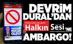 Devrim Dural'dan Halkın Sesi’ne ambargo!