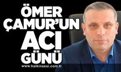 Ömer Çamur’un acı günü