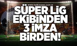 Süper Lig ekibinden 3 imza birden!