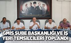 GMİS Şube Başkanlığı ve İş Yeri Temsilcileri Toplandı