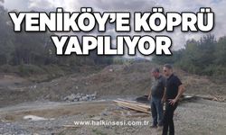 Yeniköy’e köprü yapılıyor